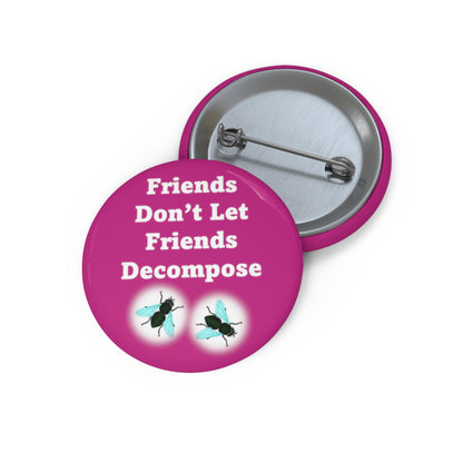 Friends Don't Let Friends Decompose - Pink - Custom Pin Buttons