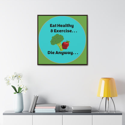 Eat Healthy & Exercise, Die Anyway - Teal - Gallery Canvas Wraps, Square Frame