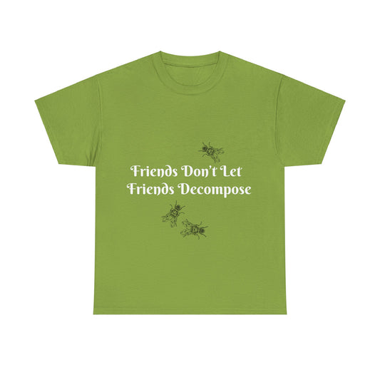 T-Shirt - Friends Don't Let Friends Decompose
