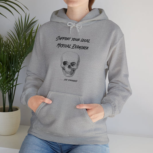 Hoodie - Sarcastic - Support Your Local Medical Examiner - Die Strangely