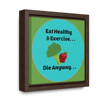 Eat Healthy & Exercise, Die Anyway - Teal - Gallery Canvas Wraps, Square Frame