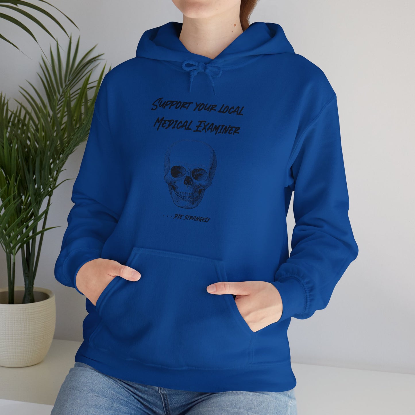 Hoodie - Sarcastic - Support Your Local Medical Examiner - Die Strangely