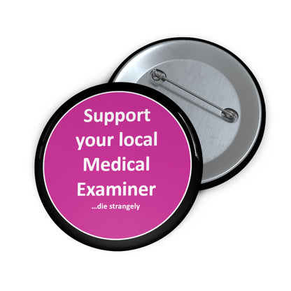 Support Your Local Medical Examiner - Pink & Black - Custom Pin Buttons