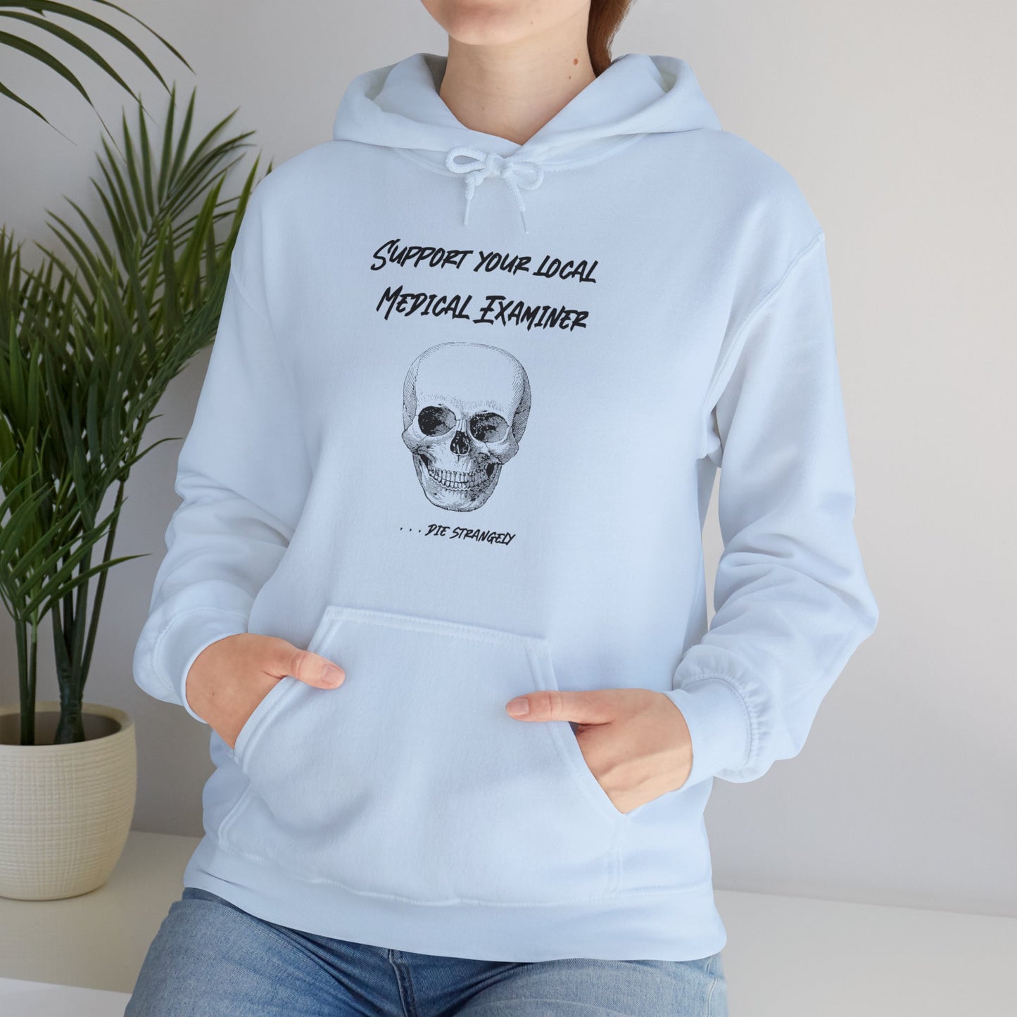 Hoodie - Sarcastic - Support Your Local Medical Examiner - Die Strangely