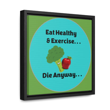 Eat Healthy & Exercise, Die Anyway - Teal - Gallery Canvas Wraps, Square Frame