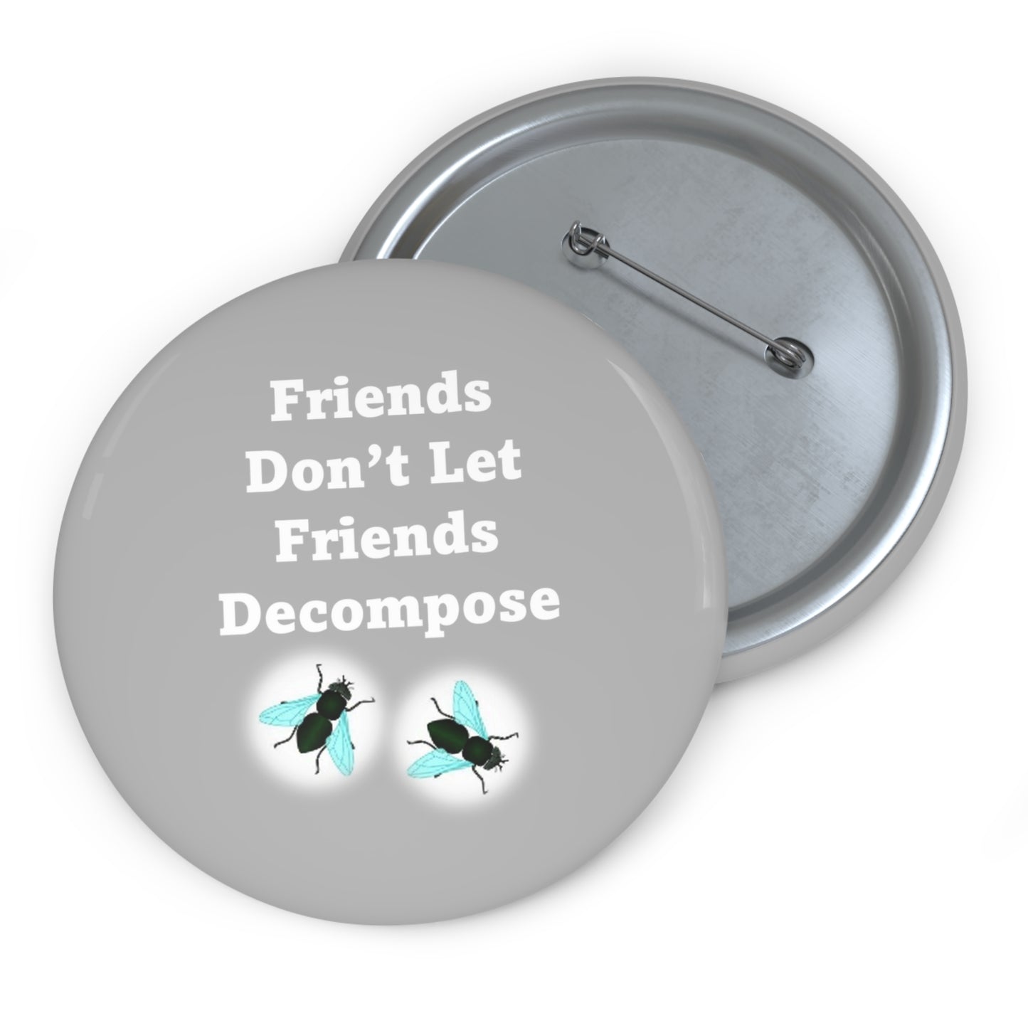 Friends Don't Let Friends Decompose - Gray - Custom Pin Buttons