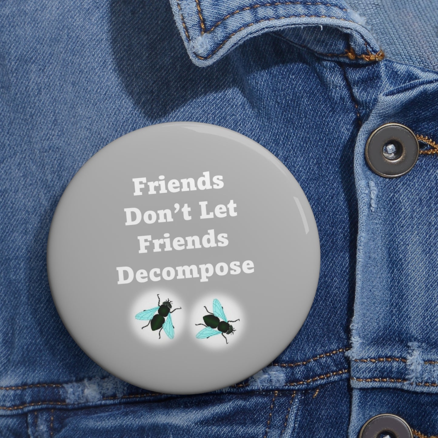 Friends Don't Let Friends Decompose - Gray - Custom Pin Buttons