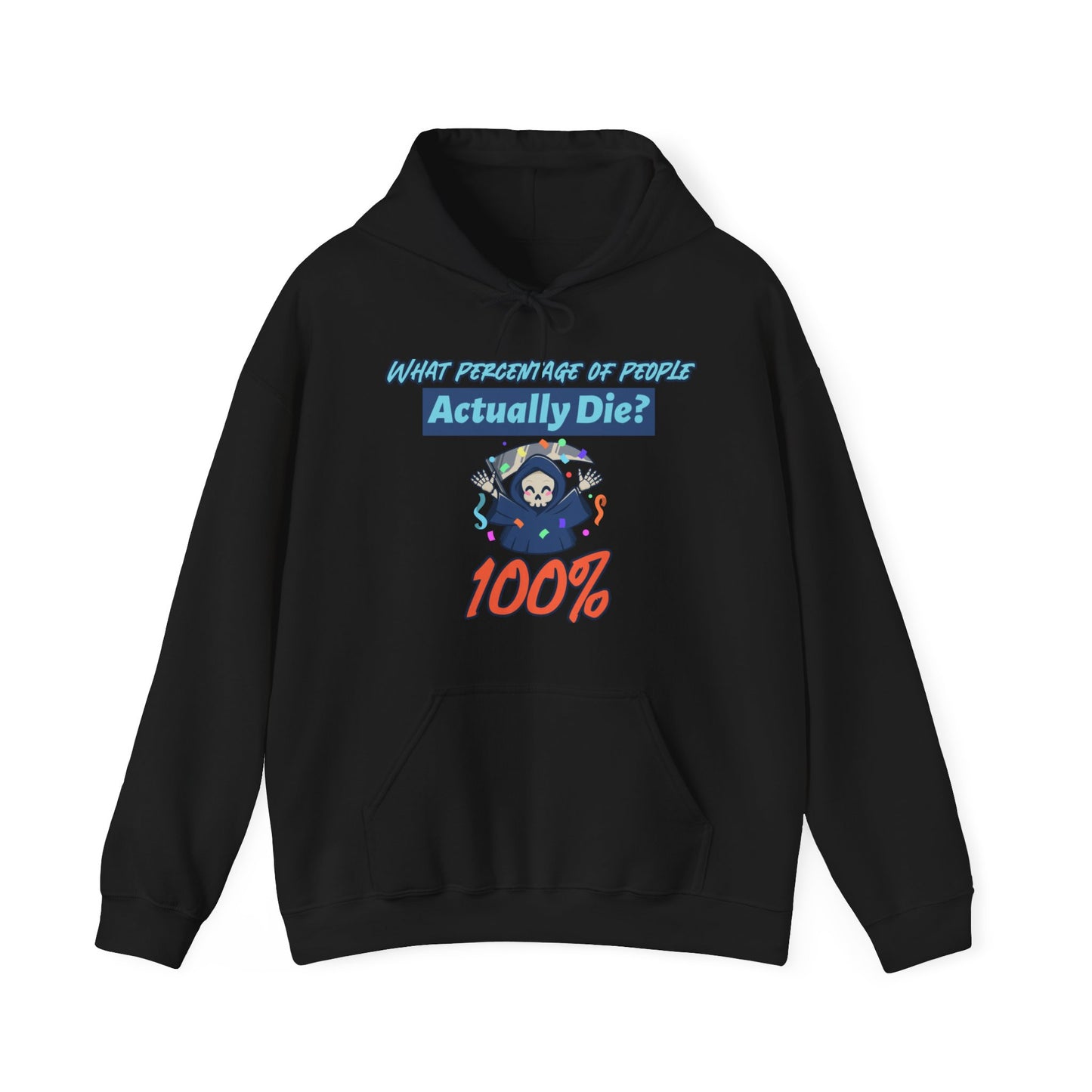 Hoodie - Sarcastic - What Percentage of People Actually Die - 100%