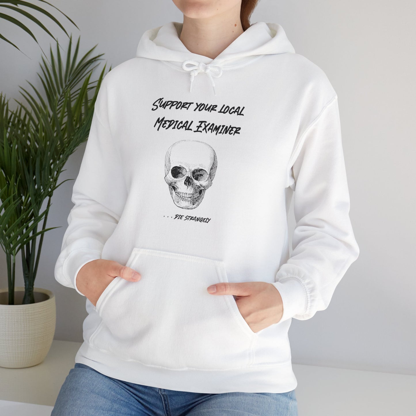 Hoodie - Sarcastic - Support Your Local Medical Examiner - Die Strangely