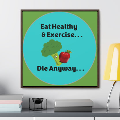 Eat Healthy & Exercise, Die Anyway - Teal - Gallery Canvas Wraps, Square Frame