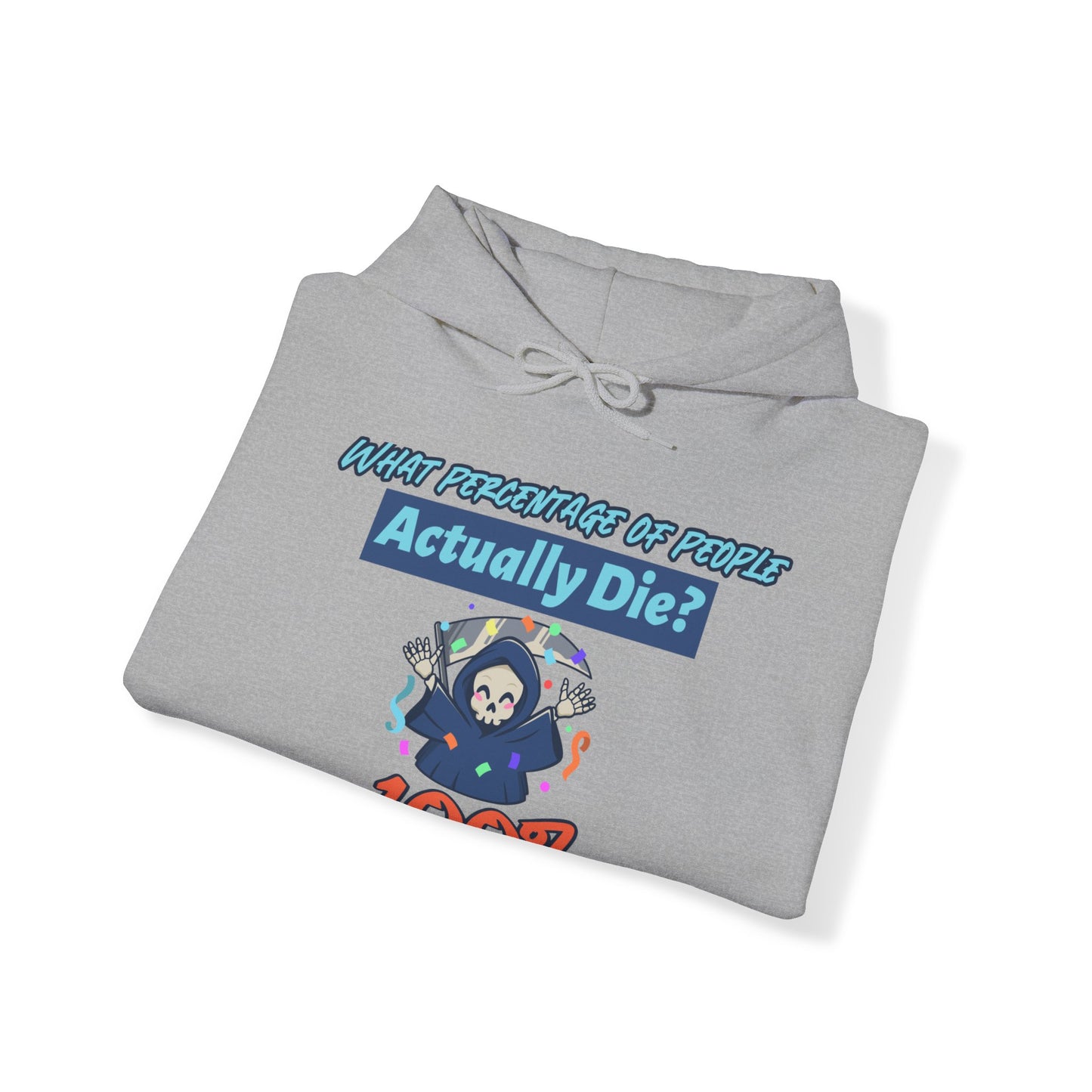 Hoodie - Sarcastic - What Percentage of People Actually Die - 100%