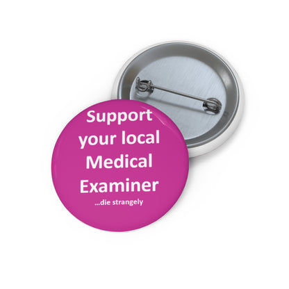 Support Your Local Medical Examiner - Pink & White - Custom Pin Buttons