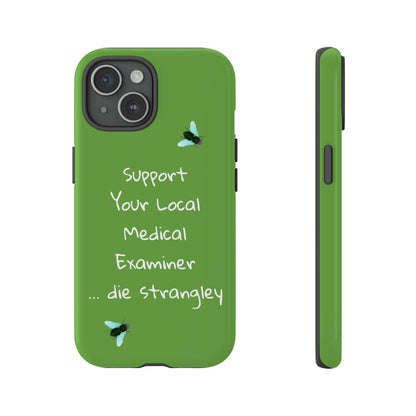 Funny - Support Your Local Medical Examiner - Green - Tough Phone Cases