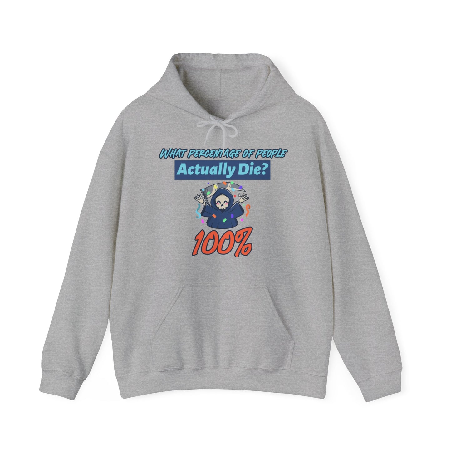 Hoodie - Sarcastic - What Percentage of People Actually Die - 100%