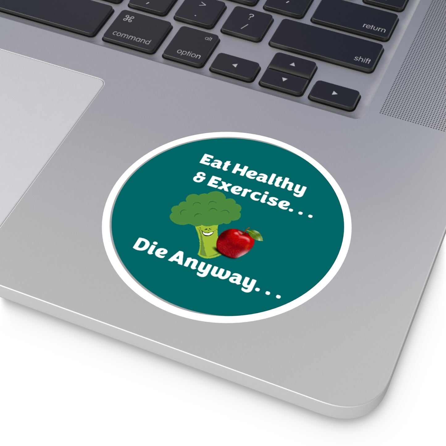 Eat Healthy & Exercise, Die Anyway - Teal - Round Stickers
