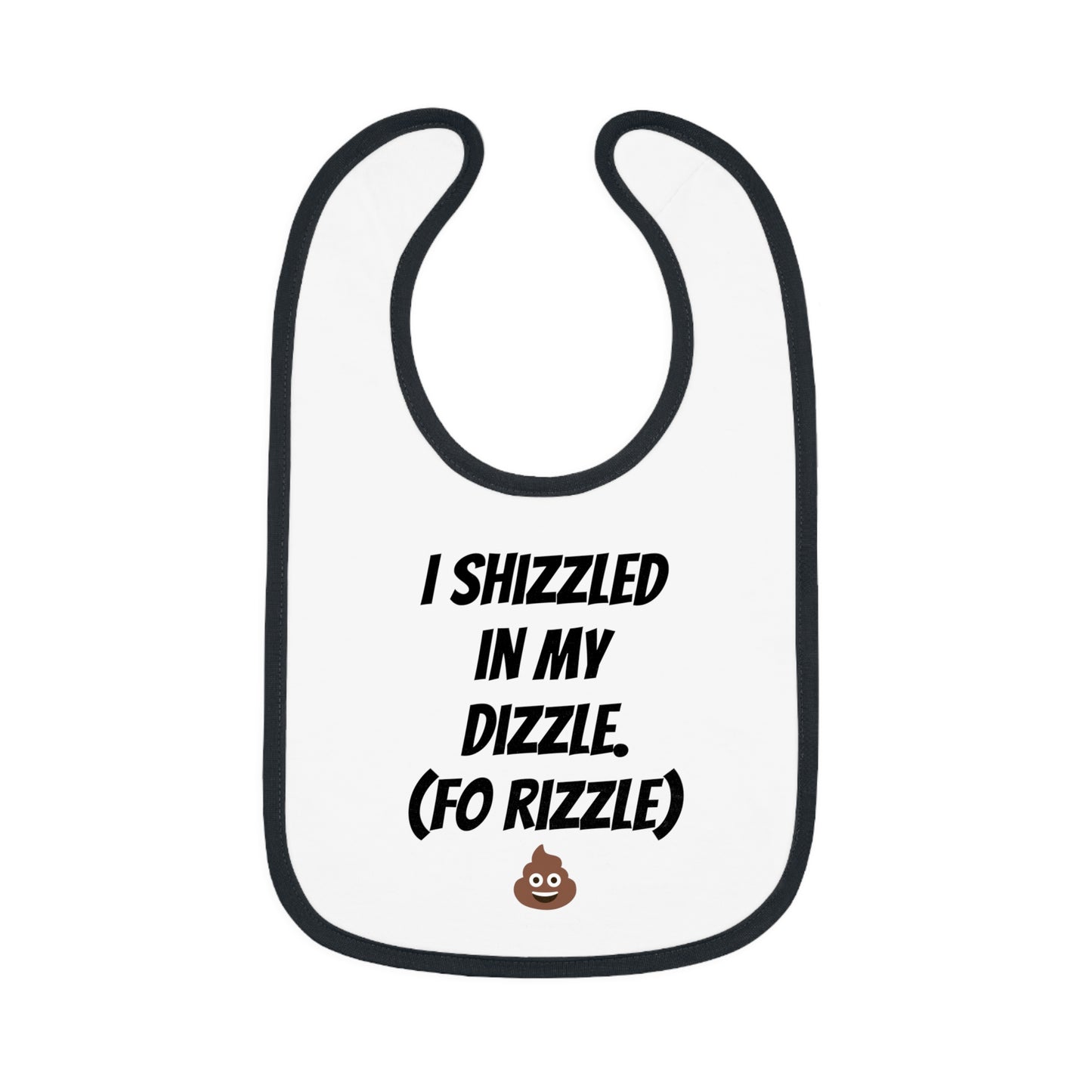 Funny - Shizzled in my Dizzle - Baby Contrast Trim Jersey Bib