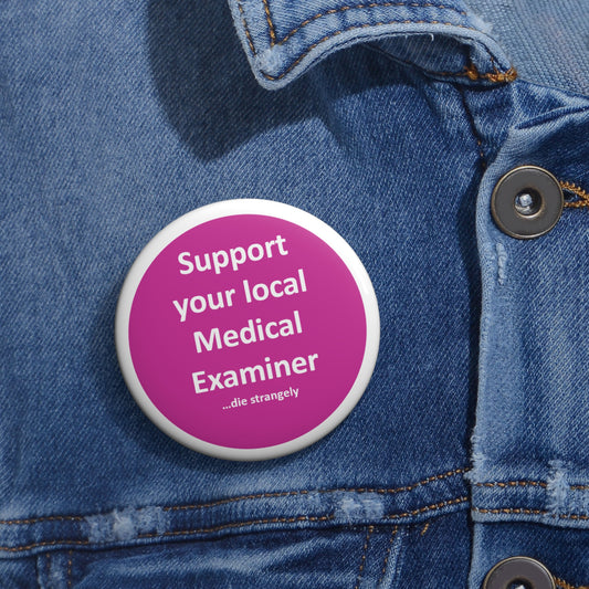 Support Your Local Medical Examiner - Pink & White - Custom Pin Buttons