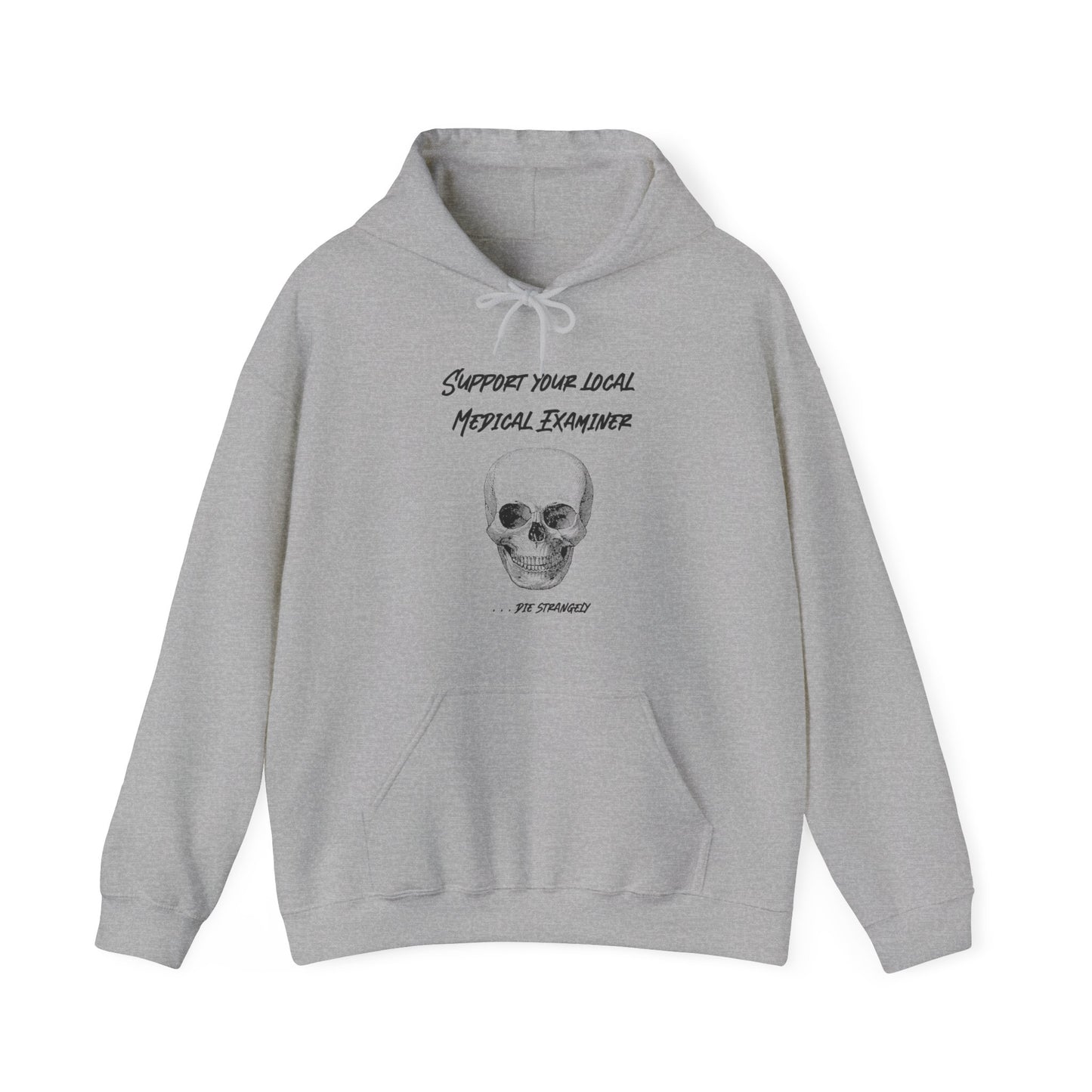 Hoodie - Sarcastic - Support Your Local Medical Examiner - Die Strangely