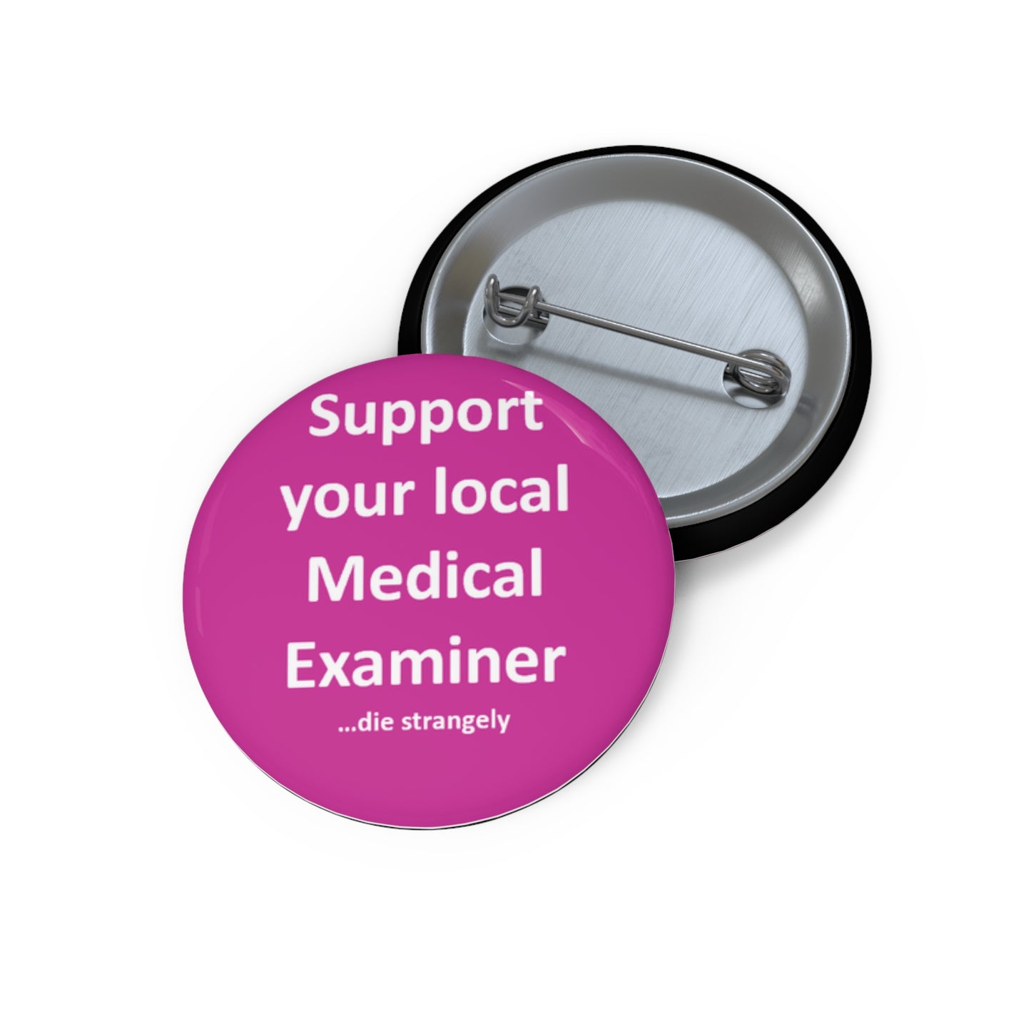Support Your Local Medical Examiner - Pink & Black - Custom Pin Buttons