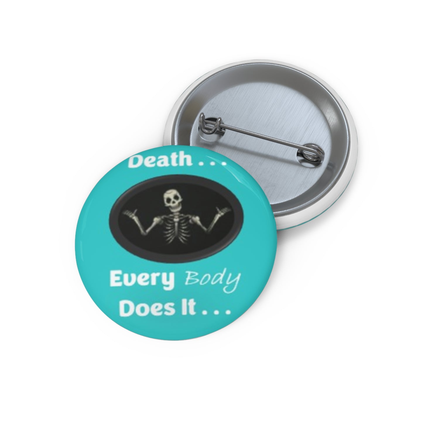 Death Everybody Does It - Teal - Custom Pin Buttons