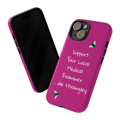Funny - Support Your Local Medical Examiner - Pink - Tough Phone Cases