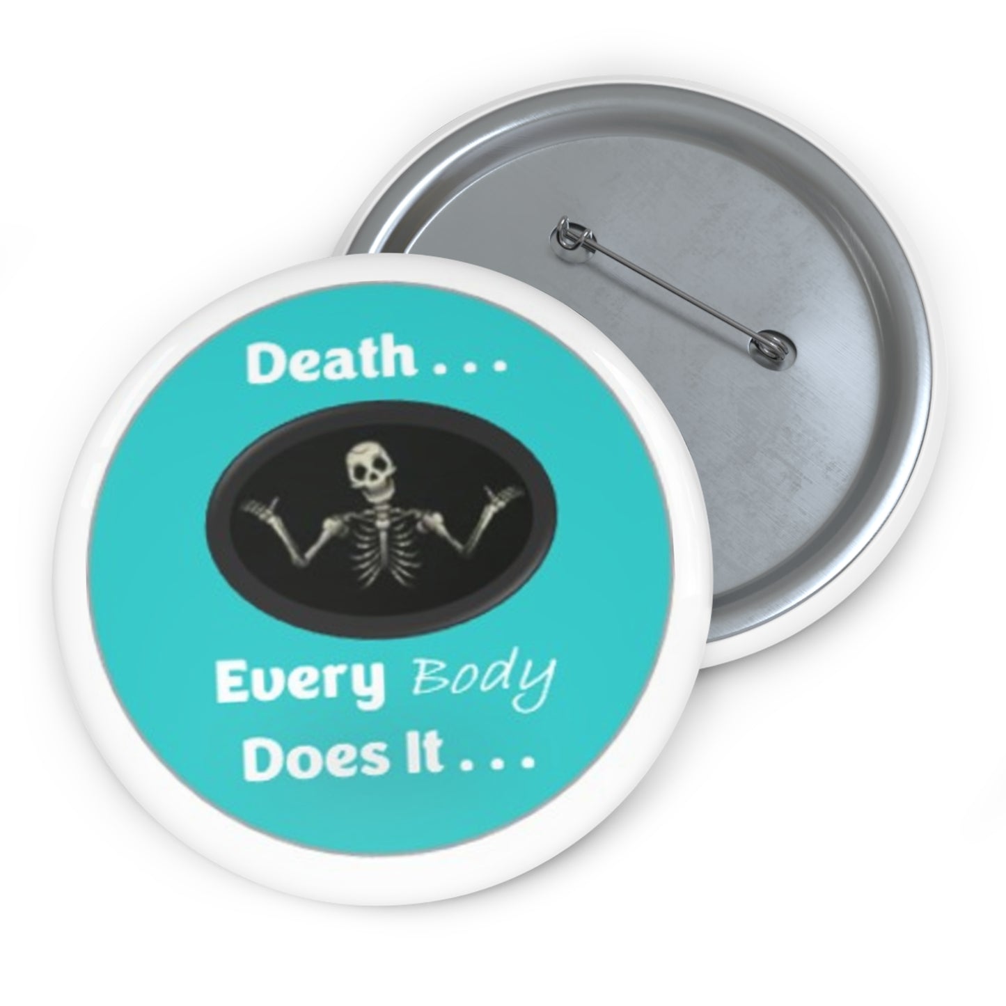 Death Everybody Does It - Teal - Custom Pin Buttons