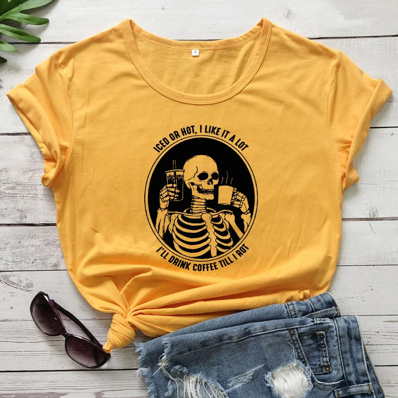 T-Shirt - Sarcastic - Iced Or Hot I Like It A Lot I'll Drink Coffee Til I Rot - Skeleton