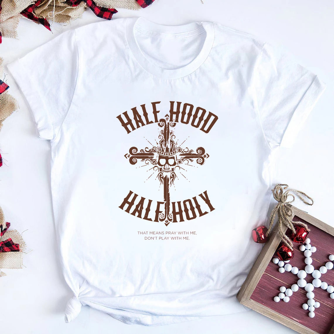 T-Shirt - Sarcastic - Half Hood Half Holy