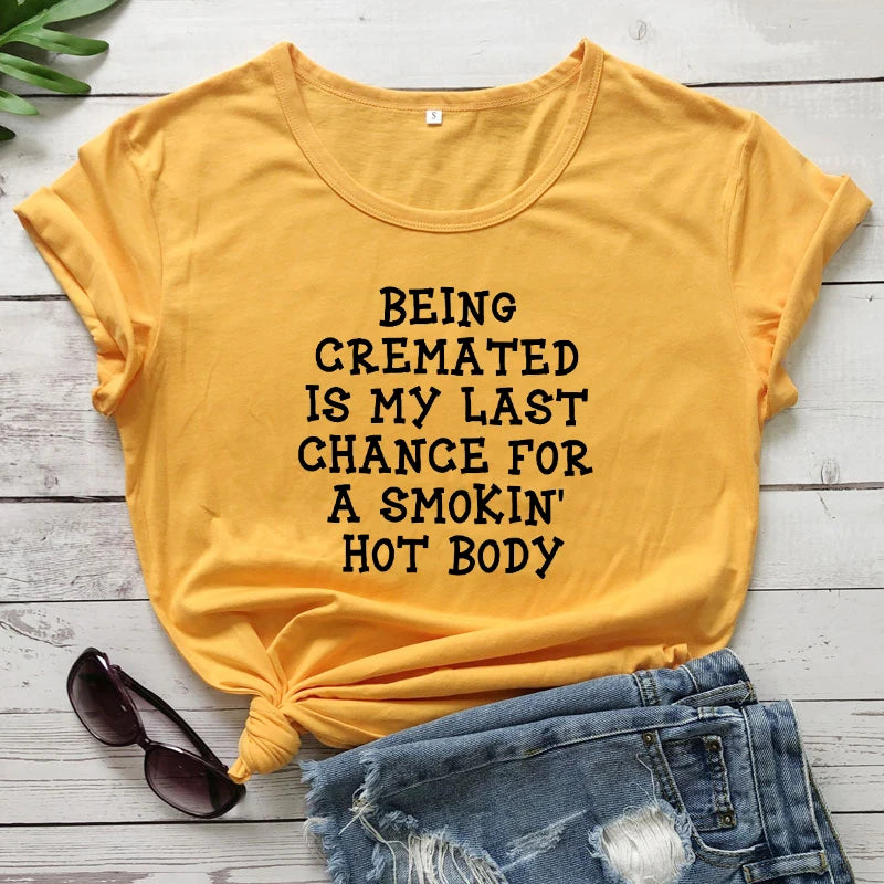 Camiseta-ser cremado es mi última oportunidad para un Smokin' Hot Body sarcástico mujeres manga corta Humor cita camiseta superior