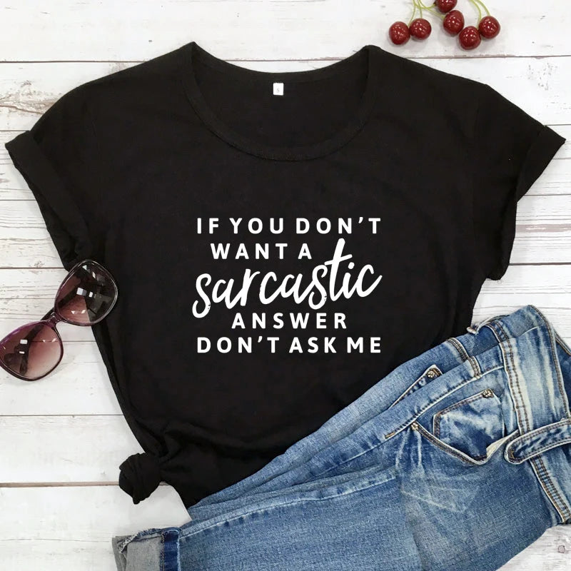 T-Shirt - Sarcastic - If You Don't Want A Sarcastic Answer Don't Ask Me