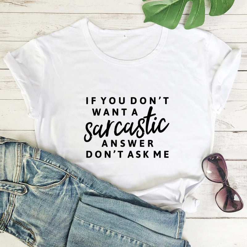 T-Shirt - Sarcastic - If You Don't Want A Sarcastic Answer Don't Ask Me