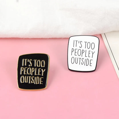 Enamel Pin - Sarcastic - Introvert - Antisocial - It's Too Peoply Outside Pins