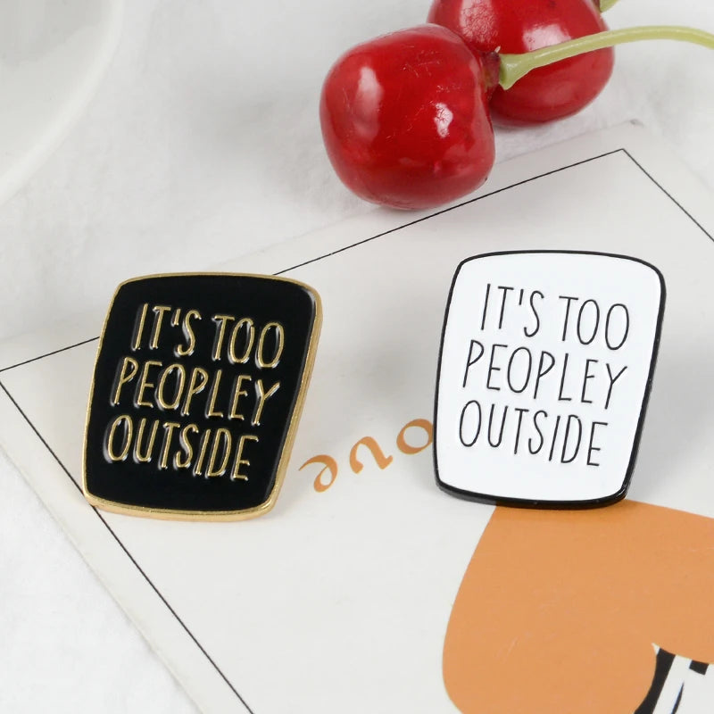 Enamel Pin - Sarcastic - Introvert - Antisocial - It's Too Peoply Outside Pins