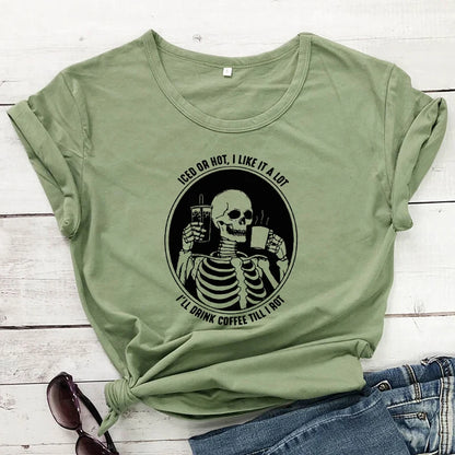 T-Shirt - Sarcastic - Iced Or Hot I Like It A Lot I'll Drink Coffee Til I Rot - Skeleton