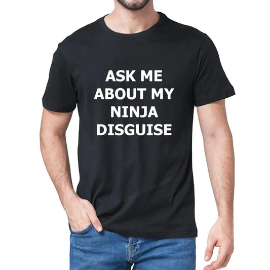 T-Shirt - Sarcastic - Funny - Ask Me About My Ninja Disguise Shirt