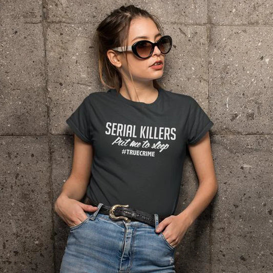 T-Shirt - True Crime - Serial Killers Put Me To Sleep
