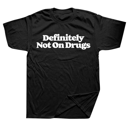T-Shirt - Sarcastic - Funny - Novelty Definitely Not On Drugs Shirt
