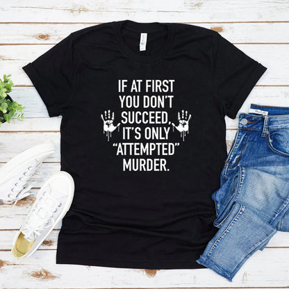 Camiseta: si al principio no tienes éxito, solo es un intento de asesinato, camisetas de crimen verdadero, camisetas gráficas unisex divertidas, camiseta de asesino en serie