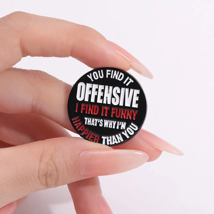 Enamel Pin - Sarcastic - You Find It Offensive I Find It Funny That's Why I'm Happier Than You