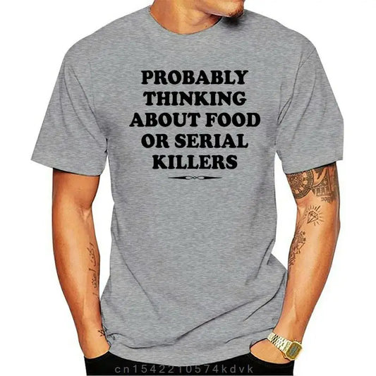 Camiseta-Probablemente pensando en comida o regalo de asesinos en serie, camiseta novedosa de verano, 100% algodón