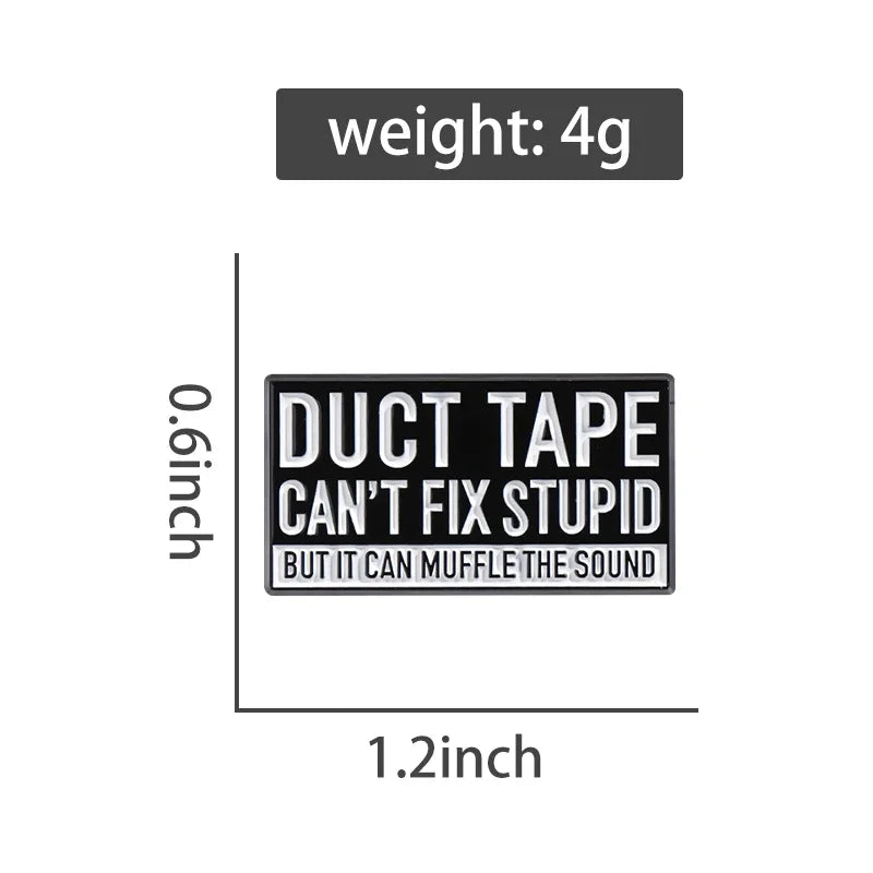 Enamel Pin - Sarcastic - Duct Tape Can't Fix Stupid But It Can Muffle The Sound Pin