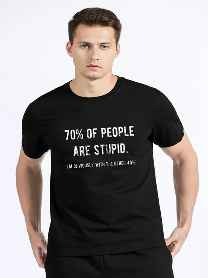 T-Shirt - Sarcastic - 70% of People Are Stupid I'm Obviously The Other 40% Shirt