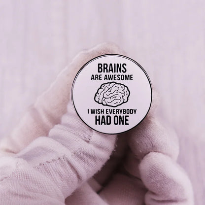 Enamel Pin - Sarcastic - Brains Are Awesome I Wish Everybody Had One Pin