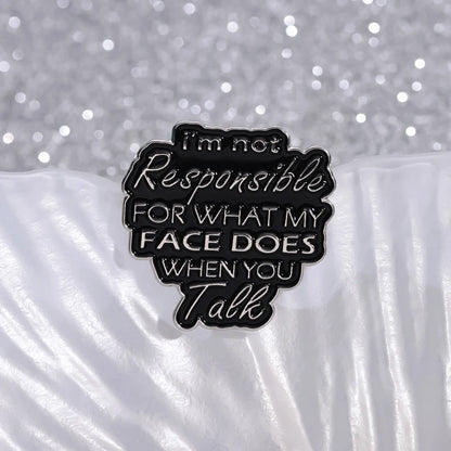 Enamel Pin - Sarcastic - I'm Not Responsible For What My Face Does When You Talk Pin