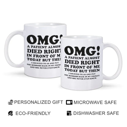 Mug - Sarcastic - Dark Humor - Gag Gift - Nurse - Doctor - OMG! A Patient Almost Died Right In Front Of Me Today Mug