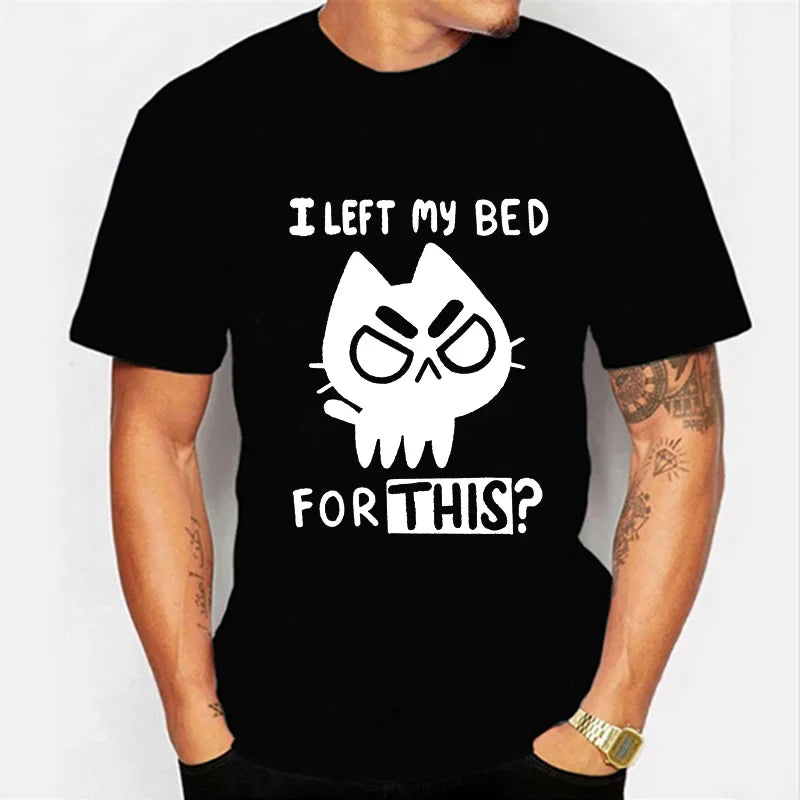 T-Shirt - Sarcastic - Funny Cat Print - I left my bed for THIS?