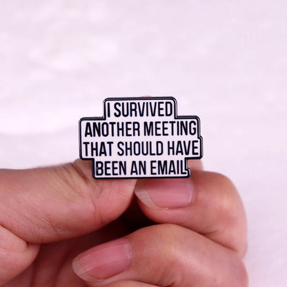 Enamel Pin - Office Humor - I Survived Another Meeting That Should Have Been An Email Pin