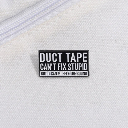 Enamel Pin - Sarcastic - Duct Tape Can't Fix Stupid But It Can Muffle The Sound Pin