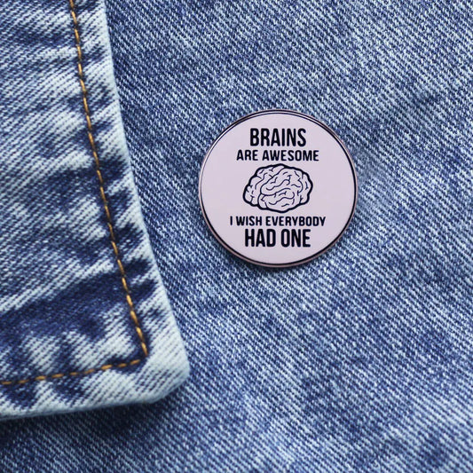 Enamel Pin - Sarcastic - Brains Are Awesome I Wish Everybody Had One Pin