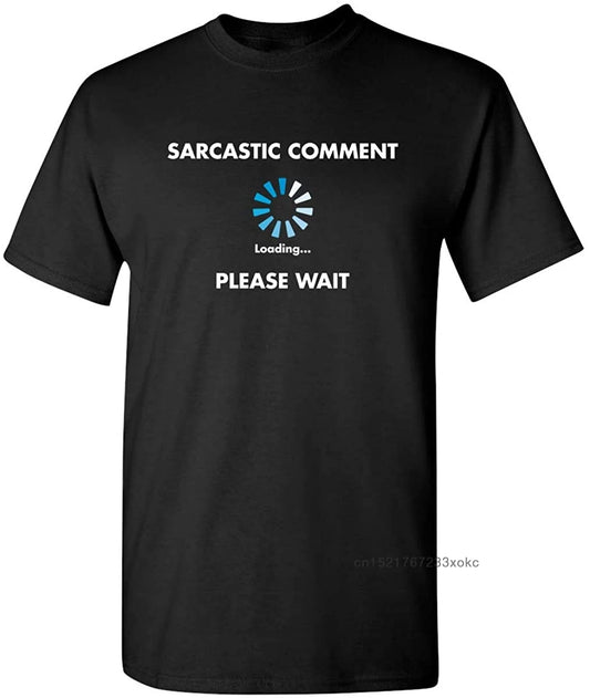 T-Shirt - Sarcastic - Funny - Sarcastic Comment Loading Please Wait Shirts